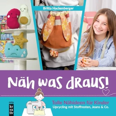 Abbildung von Näh was draus!: Nähen für Kinder ab 10 Jahre. Upcycling mit Stoffresten, Jeans &amp; Co. (mitp Kreativ)