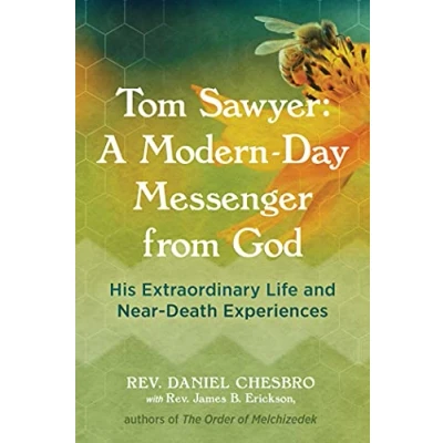 Abbildung von Tom Sawyer: A Modern Day Messenger from God: His Extraordinary Life and Near Death Experiences