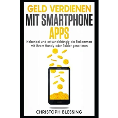 Abbildung von Geld verdienen mit Smartphone Apps Nebenbei und ortsunabhängig ein Einkommen Ihrem Handy oder Tablet generieren