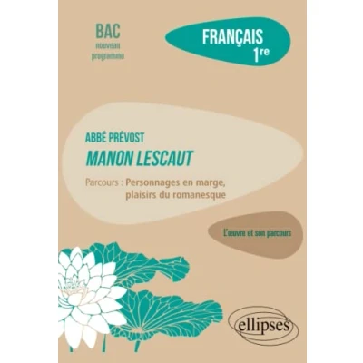 Abbildung von Français. Première. L&#039;œuvre et son Parcours Abbé Prévost Manon Lescaut &quot;Personnages en marge, plaisirs du romanesque&quot;