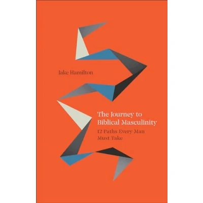 Abbildung von The Journey to Biblical Masculinity: 12 Paths Every Man Must Take