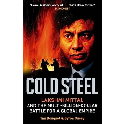 Abbildung von Cold Steel: Lakshmi Mittal and the Multi Billion Dollar Battle for a Global Empire. Nominiert: FT Goldman Sachs Business Book of Year Award 2008