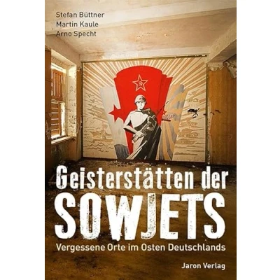Abbildung von Geisterstätten der Sowjets: Vergessene Orte im Osten Deutschlands