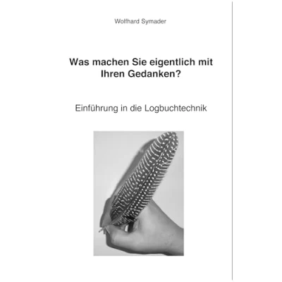 Abbildung von Was machen Sie eigentlich mit Ihren Gedanken ?: Einführung in die Logbuchtechnik
