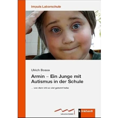 Abbildung von Armin Ein Junge mit Autismus in der Schule: ... von dem ich so viel gelernt habe (IMPULS Laborschule, Band 11)