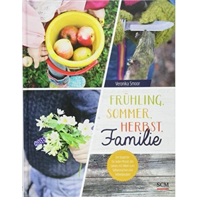 Abbildung von Frühling, Sommer, Herbst, Familie: Ein Begleiter für jeden Monat des Jahres mit Ideen zum Selbermachen und Selberglauben