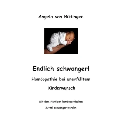Abbildung von Endlich schwanger! Homöopathie bei unerfülltem Kinderwunsch: Mit dem richtigen homöopathischen Mittel schwanger werden