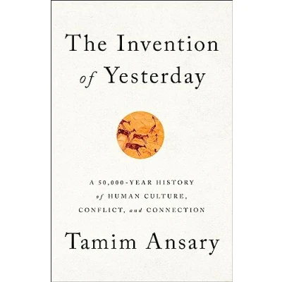 Abbildung von The Invention of Yesterday: A 50,000 Year History Human Culture, Conflict, and Connection