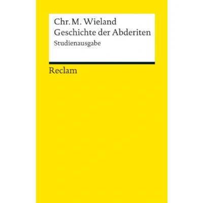 Abbildung von Geschichte der Abderiten. Studienausgabe: Wieland, Christoph Martin Deutsch Lektüre, Deutsche Klassiker Literatur 19004 (Reclams Universal Bibliothek)