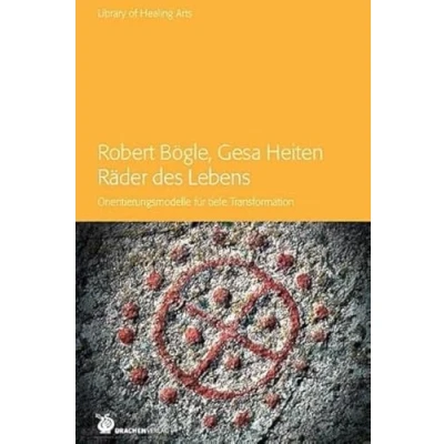 Abbildung von Räder des Lebens: Orientierungsmodelle für tiefe Transformation: fu¨r Transformation (Library of Healing Arts: Bibliothek der Heilenden Künste)