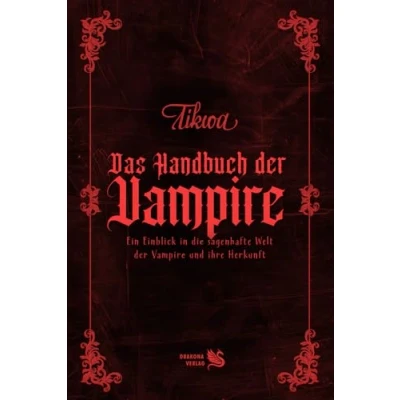 Abbildung von Das Handbuch der Vampire: Blut, Mythos, Unsterblichkeit Die dunkle Geschichte Vampire