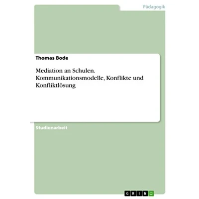 Abbildung von Mediation an Schulen. Kommunikationsmodelle, Konflikte und Konfliktlösung