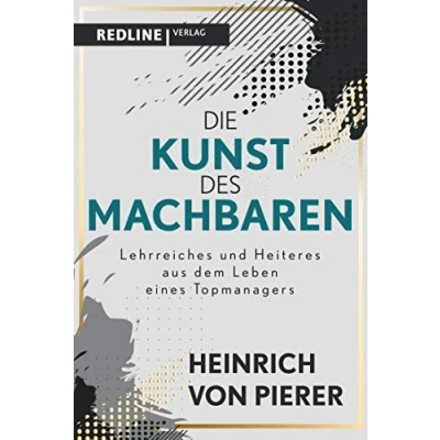 Abbildung von Die Kunst des Machbaren: Lehrreiches und Heiteres aus dem Leben eines Topmanagers