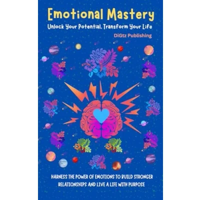 Abbildung von Emotional Mastery: Unlock Your Potential, Transform Life: Harness the Power of Emotions to Achieve Success, Build Stronger Relationships, and Live with Purpose