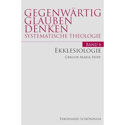 Abbildung von Ekklesiologie. Band 6 (Gegenwärtig Glauben Denken Systematische Theologie)