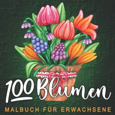Abbildung von 100 Blumen Malbuch für Erwachsene: Über wundervolle Mandalas zum selbst Ausmalen. Eine perfekte Geschenkidee Erwachsene und Jugendliche.