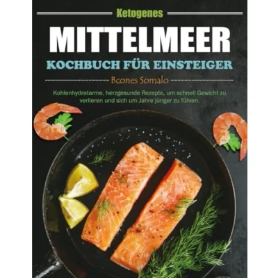 Abbildung von Ketogenes Mittelmeer Kochbuch für Einsteiger: Kohlenhydratarme, herzgesunde Rezepte, um schnell Gewicht zu verlieren und sich Jahre jünger fühlen.