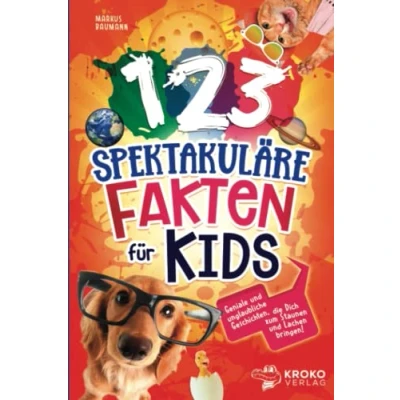 Abbildung von 123 spektakuläre Fakten für Kids: Geniale und unglaubliche Geschichten, die Dich zum staunen lachen bringen!