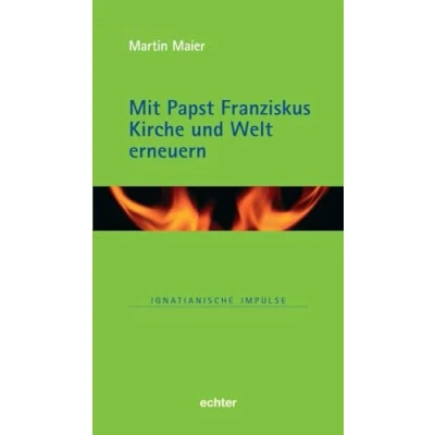 Abbildung von Mit Papst Franziskus die Kirche und Welt erneuern (Ignatianische Impulse)