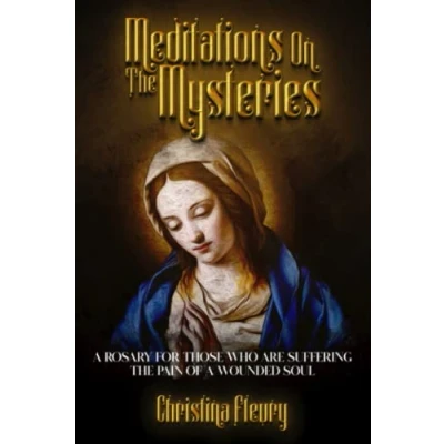 Abbildung von Meditations on the Mysteries: a Rosary for Those Who Are Suffering Pain of Wounded Soul