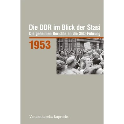 Abbildung von die DDR Im Blick der Stasi 1953: geheimen Berichte an SED Führung (Die Stasi: Führung. ... Deutschen Demokratischen Republik (BStU))