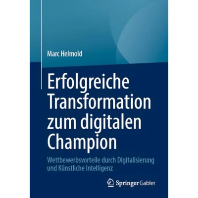 Abbildung von Erfolgreiche Transformation zum digitalen Champion: Wettbewerbsvorteile durch Digitalisierung und Künstliche Intelligenz