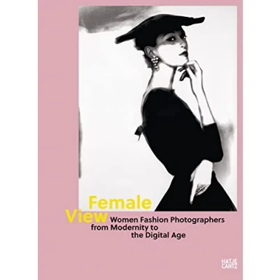 Abbildung von Female View: Women Fashion Photographers from Modernity to the Digital Age (Fotografie)