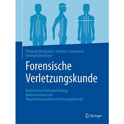 Abbildung von Forensische Verletzungskunde: Rechtssichere Befunderhebung, Dokumentation und Begutachtung äußerer Verletzungsbefunde