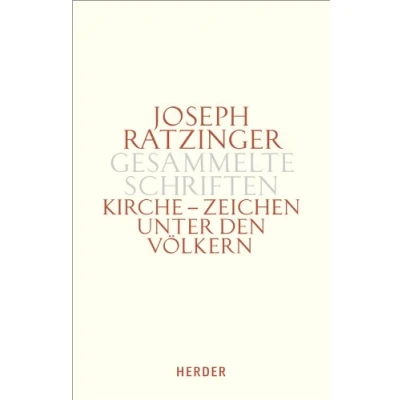 Abbildung von Joseph Ratzinger Gesammelte Schriften: Kirche Zeichen unter den Völkern: Schriften zur Ekklesiologie und Ökumene. Zweiter Teilband