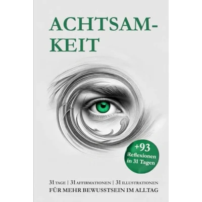 Abbildung von ACHTSAMKEIT FÜR DIE MOMENTE, WIRKLICH ZÄHLEN: 31 TAGE AFFIRMATIONEN ILLUSTRATIONEN + 93 REFLEXIONEN MEHR BEWUSSTSEIN IM ALLTAG ... für Heilung, Selbstliebe und inneren Frieden)