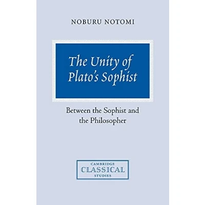 Abbildung von the Unity of Plato&#039;s Sophist: Between Sophist and Philosopher (Cambridge Classical Studies)