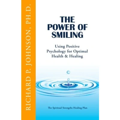 Abbildung von The Power of Smiling: Using Positive Psychology for Optimal Health &amp; Healing (The Spiritual Strengths Plan)