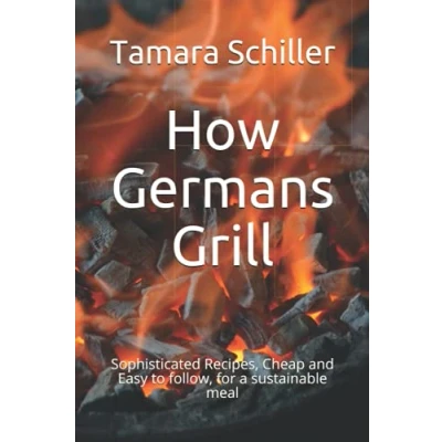 Abbildung von How Germans Grill: Sophisticated Recipes, Cheap and Easy to follow, for a sustainable meal