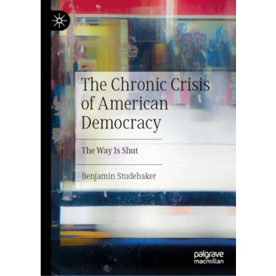 Abbildung von The Chronic Crisis of American Democracy: Way Is Shut