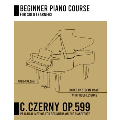 Abbildung von Carl Czerny op. 599 for Solo Learners Practical Method Beginners on the Pianoforte (Beginner Piano Course by Stefan Wyatt)