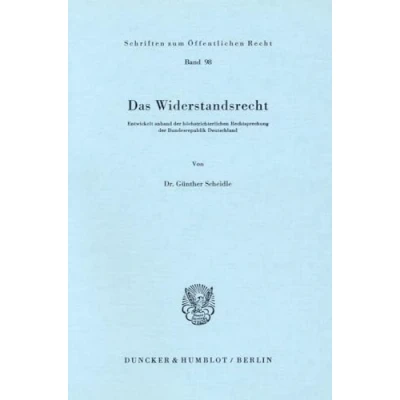 Abbildung von Das Widerstandsrecht. Entwickelt anhand der höchstrichterlichen Rechtsprechung Bundesrepublik Deutschland. (Schriften zum Öffentlichen Recht; SÖR 98)
