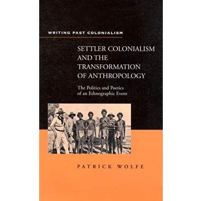 Abbildung von Settler Colonialism and The Transformation of Anthropology: Politics Poetics an Ethnographic Events (Writing Past Imperialism)