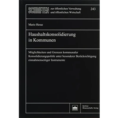 Abbildung von Haushaltskonsolidierung in Kommunen: Möglichkeiten und Grenzen kommunaler Konsolidierungspolitik unter besonderer Berücksichtigung einnahmenseitiger ... Verwaltung öffentlichen Wirtschaft)