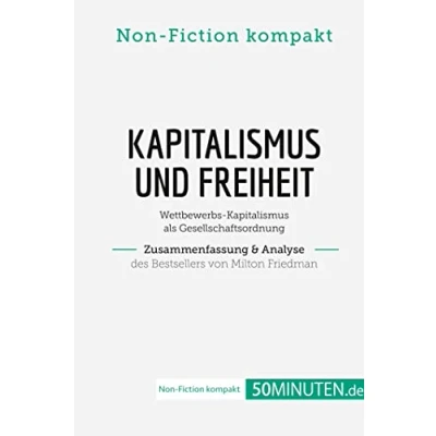 Abbildung von Kapitalismus und Freiheit. Zusammenfassung &amp; Analyse des Bestsellers von Milton Friedman: Wettbewerbs als Gesellschaftsordnung (Non Fiction kompakt)