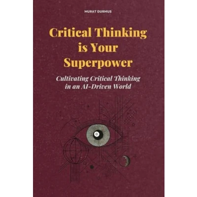 Abbildung von Critical Thinking is Your Superpower: Cultivating in an AI Driven World