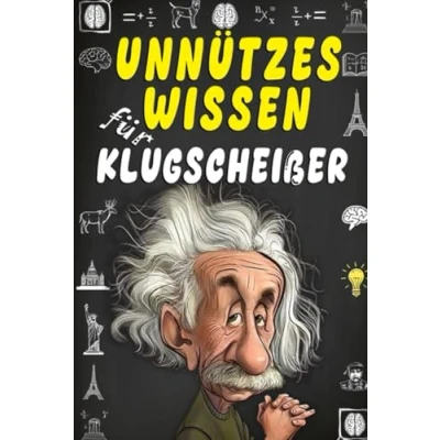 Abbildung von Unnützes Wissen für Klugscheißer: 1600 Erstaunliche Fakten über Mystische Legenden, Berühmte Monster, Seltsame Entdeckungen sowie den Weltraum, Tiere, ... Menschen und alles, was außergewöhnlich ist