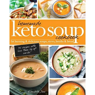 Abbildung von Homemade Keto Soup Cookbook: Fat Burning &amp; Delicious Soups, Stews, Broths Bread.