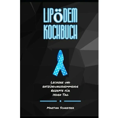 Abbildung von Das Große Lipödem Kochbuch: Leckere und Entzündungshemmende Rezepte für jeden Tag