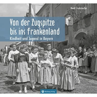 Abbildung von Kindheit und Jugend in Bayern: Von der Zugspitze bis ins Frankenland (Historischer Bildband)