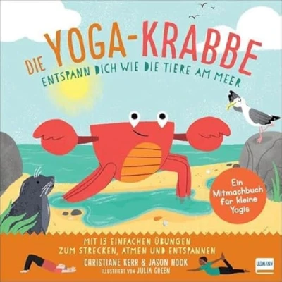 Abbildung von die Yoga Krabbe Entspann dich wie Tiere am Meer: Bilderbuch und erstes Mitmachbuch mit einfachen Entspannungsübungen für Kinder ab 4