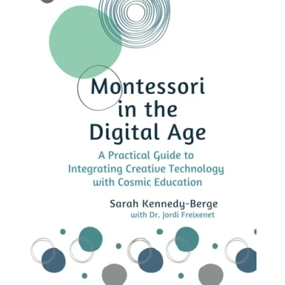 Abbildung von Montessori in the Digital Age: A Practical Guide to Integrating Creative Technology with Cosmic Education