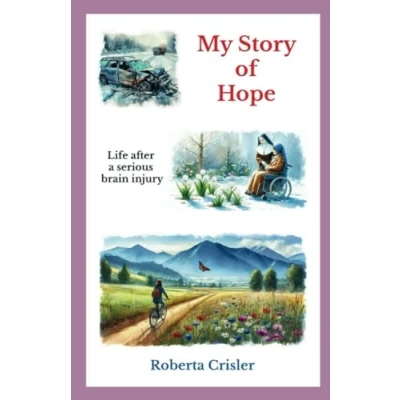 Abbildung von My Story of Hope: Life After a Serious Brain Injury