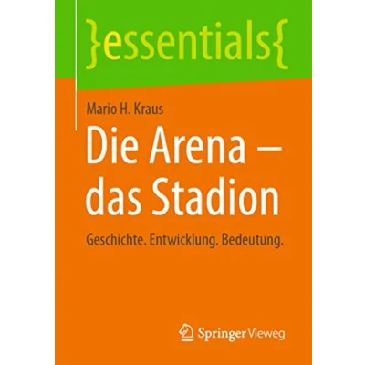 Abbildung von Die Arena das Stadion: Geschichte. Entwicklung. Bedeutung. (essentials)
