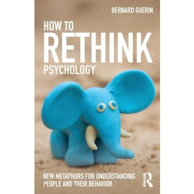 Abbildung von How to Rethink Psychology: New Metaphors for Understanding People and Their Behavior (Exploring the Environmental Social Foundations of Human Behaviour)