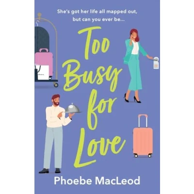 Abbildung von Too Busy for Love: The BRAND NEW hilarious, forced proximity romantic comedy from TOP TEN BESTELLER Phoebe MacLeod summer 2024